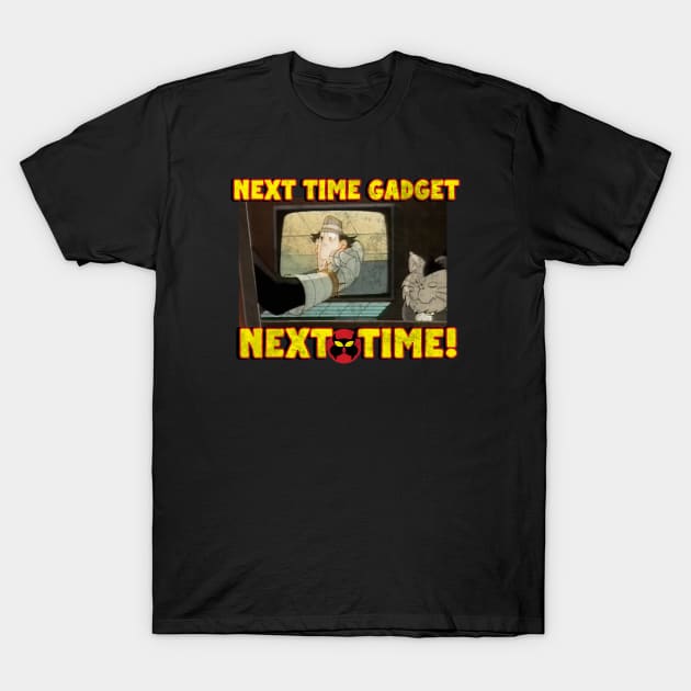 Next Time Gadget! T-Shirt by Classic_ATL